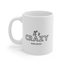 Load image into Gallery viewer, “It’s Crazy” Mug 11oz