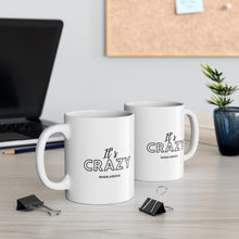 Load image into Gallery viewer, “It’s Crazy” Mug 11oz
