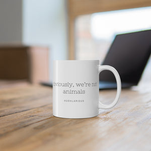 "Obviously we're not animals" Mug 11oz