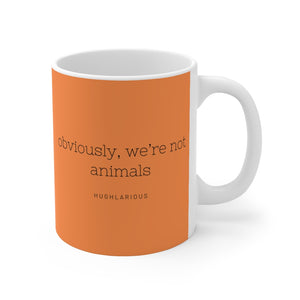 Orange "Obviously we're not animals" Mug 11oz