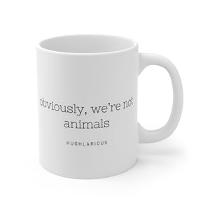 "Obviously we're not animals" Mug 11oz