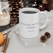 Load image into Gallery viewer, &quot;Obviously we&#39;re not animals&quot; Mug 11oz
